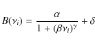 \begin{displaymath}B(\nu_i)=\frac{\alpha}{1+(\beta\nu_i)^{\gamma}}+\delta
\end{displaymath}