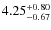 $4.25^{\rm +0.80}_{-0.67}$