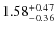 $1.58^{\rm +0.47}_{-0.36}$