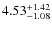 $4.53^{\rm +1.42}_{-1.08}$