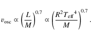 \begin{displaymath}v_{\rm osc} \varpropto \left( \frac{L}{M} \right) ^{0.7} \varpropto \left( \frac{R^2{T_{\rm eff}}^4}{M} \right) ^{0.7}.
\end{displaymath}