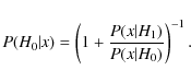 \begin{displaymath}P(H_0\vert x)=\left( 1+\frac{P(x\vert H_1)}{P(x\vert H_0)} \right) ^{-1}.
\end{displaymath}