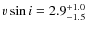 $v \sin i = 2.9_{-1.5}^{+1.0}$