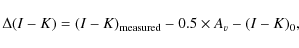 \begin{displaymath}\Delta(I-K)=(I-K)_{\rm measured}-0.5\times A_v -(I-K)_{0},
\end{displaymath}