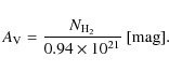 \begin{displaymath}%
A_{\rm V} = \frac{ N_{{\rm H_2}}}{0.94 \times 10^{21}}~[{\rm mag}].
\end{displaymath}