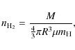 \begin{displaymath}%
n_{{\rm H_2}} = \frac{M}{\frac{4}{3} \pi R^3 \mu m_{\rm H}},
\end{displaymath}