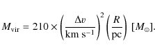 \begin{displaymath}%
M_{{\rm vir}} = 210 \times \left(\frac{\Delta v}{{\rm km~s^{-1}}}\right)^2 \left(\frac{R}{{\rm pc}}\right)~[M_\odot].
\end{displaymath}