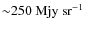 ${\sim}250~{\rm Mjy~sr^{-1}}$