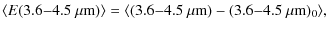 $\displaystyle %
\langle E(3.6{-}4.5~\mu{\rm m}) \rangle = \langle (3.6{-}4.5~\mu{\rm m})-(3.6{-}4.5~\mu{\rm m})_0 \rangle,$