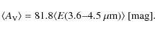 \begin{displaymath}%
\langle A_{\rm V} \rangle = 81.8 \langle E(3.6{-}4.5~\mu{\rm m}) \rangle~[{\rm mag}].
\end{displaymath}