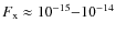 $F_{\rm x}\approx10^{-15}{-}10^{-14}$