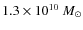 $1.3\times10^{10}~M_\odot$