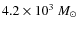 $4.2\times10^{3}~M_\odot$