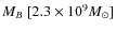 $M_{B}\ [2.3\times 10^9 M_{\odot}]$