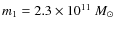 $m_1=2.3\times10^{11}~M_{\odot}$