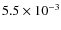 $5.5 \times 10^{-3}$