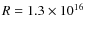 $R=1.3 \times 10^{16}$