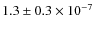 $1.3 \pm 0.3 \times 10 ^{-7}$