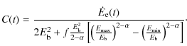 $\displaystyle %
C(t) = \frac{\dot{E}_{\rm e}(t)}{2E_{\rm b}^2 + f\frac{E_{\rm b...
...-\alpha} - \left( \frac{E_{\rm min}}{E_{\rm b}}
\right)^{2-\alpha}\right]}\cdot$