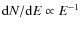 ${\rm d}N/{\rm d}E\propto E^{-1}$