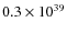 $0.3\times10^{39}$