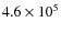 $4.6 \times 10 ^{5}$