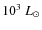 $10^3~L_\odot$