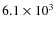 $6.1\times 10^3$
