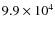 $9.9\times 10^4 $