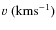 $v~({\rm km s^{-1}})$