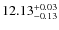 $12.13_{\rm -0.13}^{+0.03}$