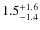 $1.5_{\rm -1.4}^{+1.6}$