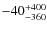 $-40_{\rm - 360}^{+ 400}$