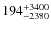 $194_{\rm -2380}^{+3400}$