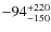 $-94_{\rm -150}^{+220}$