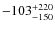 $-103_{\rm -150}^{+220}$