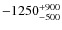 $-1250_{\rm -500}^{+900}$