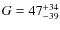 $G= 47_{\rm -39}^{+34}$