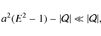 \begin{displaymath}a^{2}(E^{2}-1 )-\vert\mathcal{Q}\vert\ll \vert\mathcal{Q}\vert,
\end{displaymath}