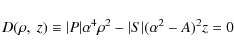 \begin{displaymath}D(\rho,~z)\equiv \vert P\vert\alpha^{4}\rho ^{2}-\vert S\vert(\alpha ^{2}-A)^{2}z=0
\end{displaymath}