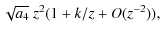 $\displaystyle \sqrt{a_4}~z^2(1+k/z + O(z ^{-2})),$