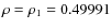 $\protect\rho=\protect\rho_1=0.49991$
