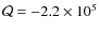 $\mathcal{Q}=-2.2\times 10^5$