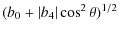 $\displaystyle (b_0+ \vert b_4\vert\cos^2\theta)^{1/2}$