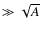 $\gg \sqrt{A}$