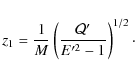 \begin{displaymath}z_{1}=\frac{1}{M}\left( \frac{\mathcal{Q}^{\prime }}{E^{\prime 2}-1}\right)
^{1/2}\cdot
\end{displaymath}
