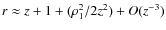 $r\approx z+1+(\rho^2_1/2z^2)+O(z^{-3})$