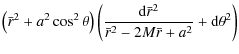 $\displaystyle \left(\bar{r}^2+a^2\cos^2\theta\right) \left(\frac{{\rm d}\bar{r}^2}{\bar{r}^2-2M\bar{r}+a^2} + {\rm d}\theta^2\right)$