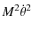 $\displaystyle M^2\dot{\theta}^2$