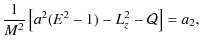 $\displaystyle \frac{1}{M^2}\left[a^2(E^2-1)-L_z^2-\mathcal{Q}\right]=a_2,$